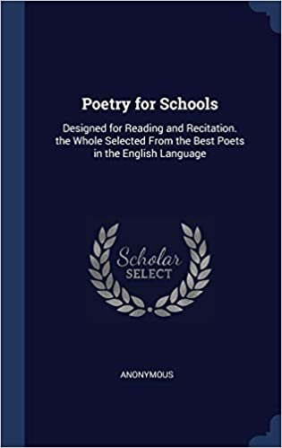 Poetry for Schools: Designed for Reading and Recitation. the Whole Selected From the Best Poets in the English Language