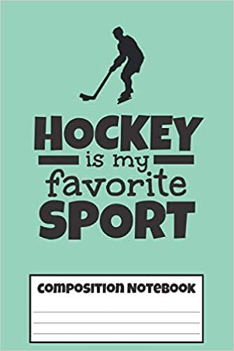 Hockey Is My Favorite Sport: Hockey Composition Notebook Primary Lined Journal for School, Office & Writing Notes - 6" × 9" / 120 Pages - (Hockey Notebook for Kids, Teens, and Adults) indir