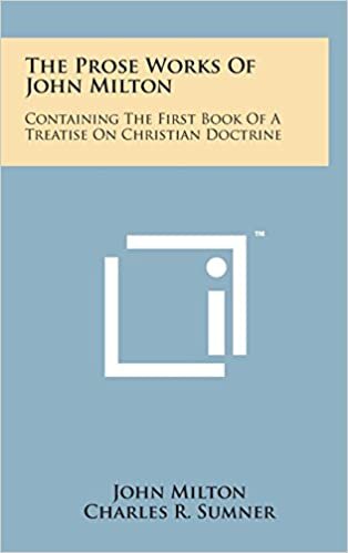 The Prose Works of John Milton: Containing the First Book of a Treatise on Christian Doctrine indir