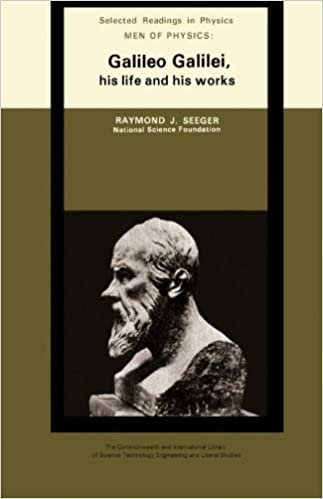 Men of Physics: Galileo Galilei, His Life and His Works: The Commonwealth and International Library: Selected Readings in Physics: His Life and Works