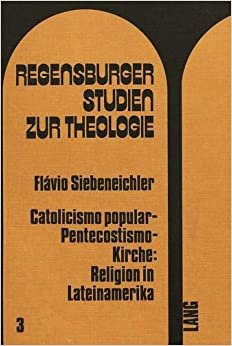 Catolicismo popular - pentecostismo - Kirche: Religion in Lateinamerika (Regensburger Studien zur Theologie, Band 3)