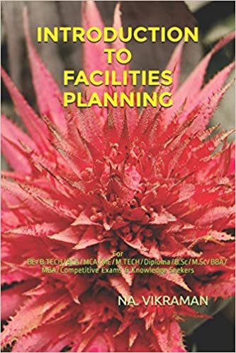 INTRODUCTION TO FACILITIES PLANNING: For BE/B.TECH/BCA/MCA/ME/M.TECH/Diploma/B.Sc/M.Sc/BBA/MBA/Competitive Exams & Knowledge Seekers (2020, Band 151)