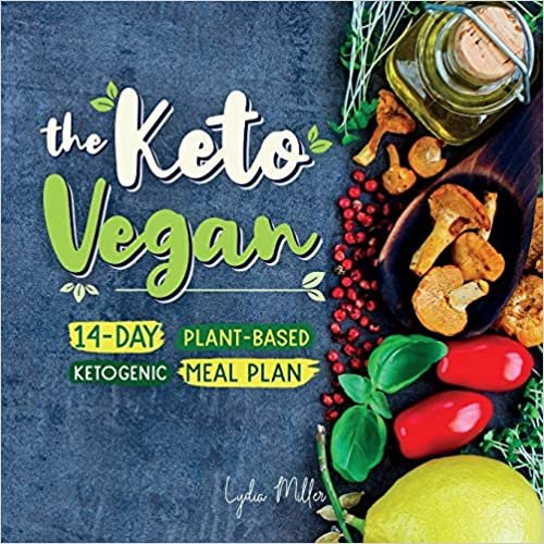The Keto Vegan: 14-Day Plant-Based Ketogenic Meal Plan (vegetarian weight loss cookbook)