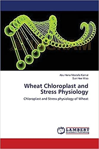 Wheat Chloroplast and Stress Physiology: Chloroplast and Stress physiology of Wheat