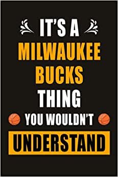 It's A Milwaukee Bucks Thing You Wouldn't Understand: Milwaukee Bucks Basketball Notebook & Journal, Composition Notebook & Logbook College Ruled 6x9 110 page