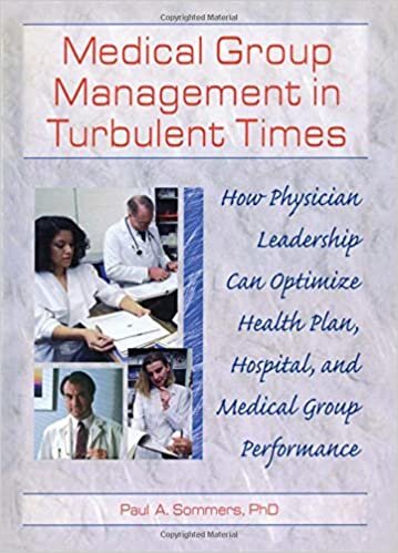 Medical Group Management in Turbulent Times: How Physician Leadership Can Optimize Health Plan, Hospital, and Medical Group Performance (Haworth Marketing Resources)