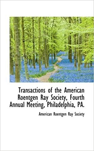 Transactions of the American Roentgen Ray Society, Fourth Annual Meeting, Philadelphia, PA.