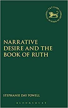 Narrative Desire and the Book of Ruth (The Library of Hebrew Bible/Old Testament Studies) indir