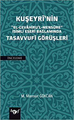 Kuşeyri'nin Tasavvufi Görüşleri: "El-Cevahiru'l Mensure" İsimli Eseri Bağlamında