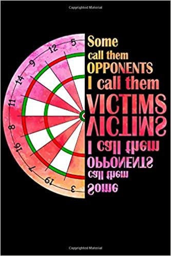 Some Call Them Opponents I Call Them Victims: Dart Playbook / Darts Journal / Dart Diary / Dart Notebook / Darts Accessories & Darts Gift Idea for Darts Players / 120p, Lined indir