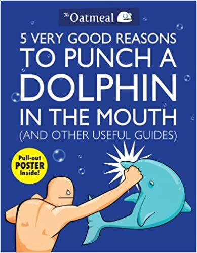 5 Very Good Reasons to Punch a Dolphin in the Mouth (And Other Useful Guides) (The Oatmeal)