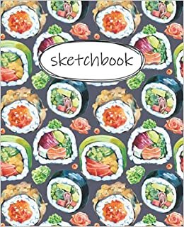 Sketch Book: Sushi Sketchbook For Kids: Ages 4-16 With Thick Blank Paper For Drawing And Doodling For Boys And Girls [Cute Sketch Book With Sushi theme Cover 120 Pages