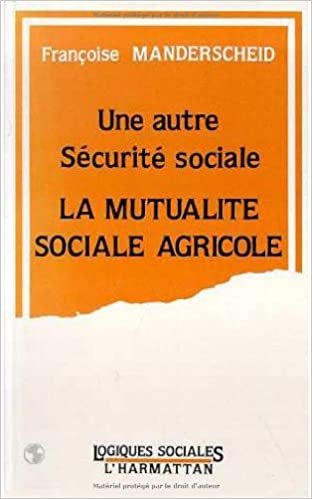 Une autre sécurité sociale: La Mutualité sociale agricole (Logiques Sociales) indir