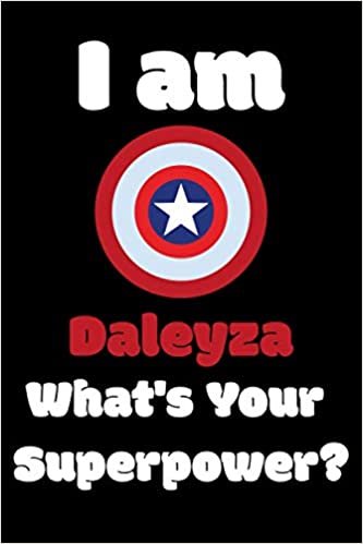 I am Daleyza What's Your Superpower?: 254 Pages Blank Lined Notebook Inspirational And Motivational Journal Gift For Chaplain 6 x 9 Inches Birthday And Christmas Gift For Friends, Family indir