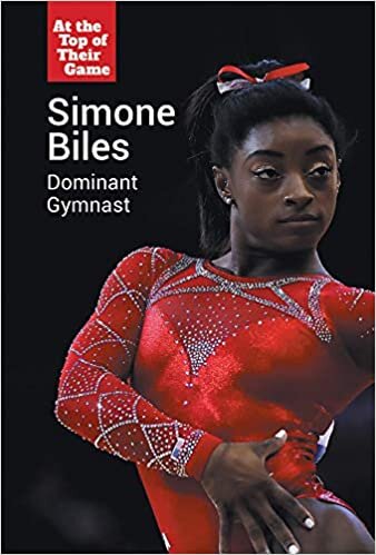 Simone Biles: Dominant Gymnast (At the Top of Their Game)