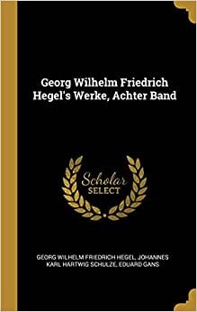 Georg Wilhelm Friedrich Hegel's Werke, Achter Band