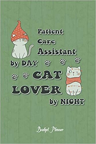 Patient Care Assistant Cat Lover By Night: Budget Planner, 6x9 120 Pages Organizer, Gift for Collegue, Friend and Family
