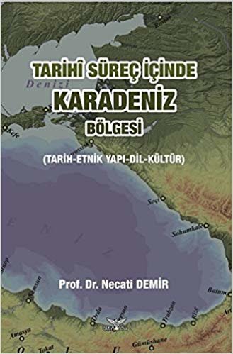 Tarihi Süreç İçinde Karadeniz Bölgesi: Tarih-Etnik Yapı-Dil-Kültür