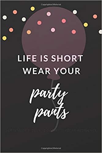 Life Is Short. Wear Your Party Pants.: Best Notebook, Composition Book, Journal,Planner, Diary For Shopping Lists, Birthdays, Tasks, Addresses (110 Pages Ruled,Blank, Lined, 6 x 9, Mate Cover) indir