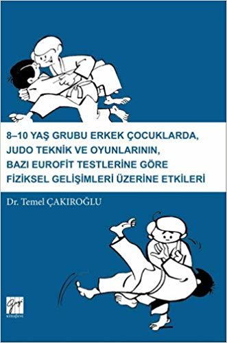 8-10 Yaş Grubu Erkek Çocuklarda, Judo Teknik ve Oyunlarının, Bazı Eurofit Testlerine Göre Fiziksel Gelişimleri Üzerine Etkileri