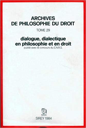 Dialogue, dialectique en droit et en philosophie: Archives de philosophie du droit indir