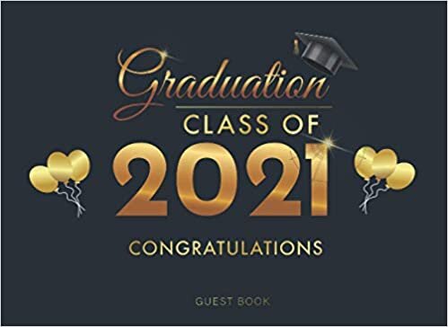 Congratulations Graduation Class of 2021 Guest Book: Graduation Party Guestbook to Sign In | Grad Memory Keepsake | Message Book Well Wishes and Memories