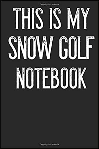 This Is My Snow Golf Notebook