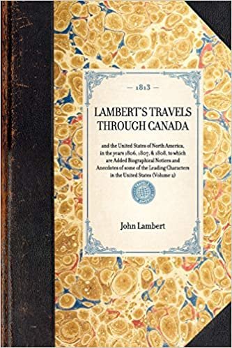 LAMBERT'S TRAVELS THROUGH CANADA~and the United States of North America, in the years 1806, 1807, & 1808, to which are Added Biographical Notices and ... United States (Volume 2) (Travel in America)