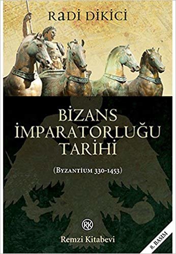 Bizans İmparatorluğunun Tarihi: (Byzantium 330 - 1453)