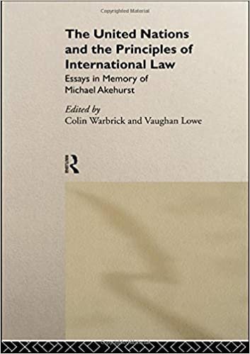 The United Nations and the Principles of International Law: Essays in Memory of Michael Akehurst: Essays in Honour of Michael Akehurst