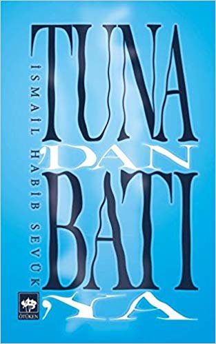 Tuna'dan Batı'ya: Tuna'dan Önce - Tuna Yolunda - Tuna'dan Sonra - Dönüş