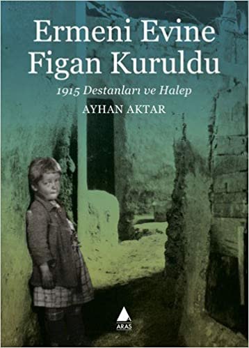 Ermeni Evine Figan Kuruldu: 1915 Destanları ve Halep