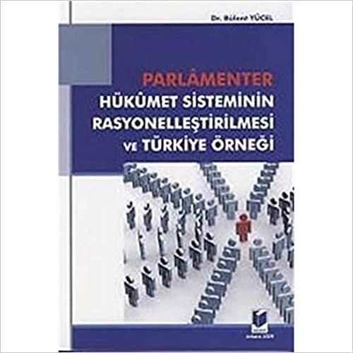 Parlamenter Hükümet Sisteminin Rasyonelleştirilmesi ve Türkiye Örneği indir