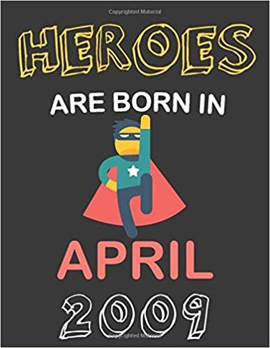 HEROES ARE BORN IN APRIL 2009: Funny Birthday Gift for Kids Born in APRIL,Writing/Drawing Journal Gift for kids born in 2009,Sketchbook/Notebook in One for Kids.Cute presents