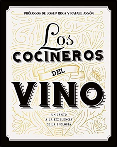 Los cocineros del vino: Un canto a la excelencia de la enología. Prólogos de Josep Roca y Rafael Ansón (Vinos)