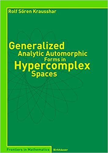 Generalized Analytic Automorphic Forms in Hypercomplex Spaces (Frontiers in Mathematics) indir