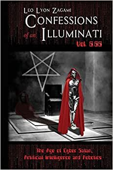 Confessions of an Illuminati Vol. 6.66: The Age of Cyber Satan, Artificial Intelligence, and Robotics indir