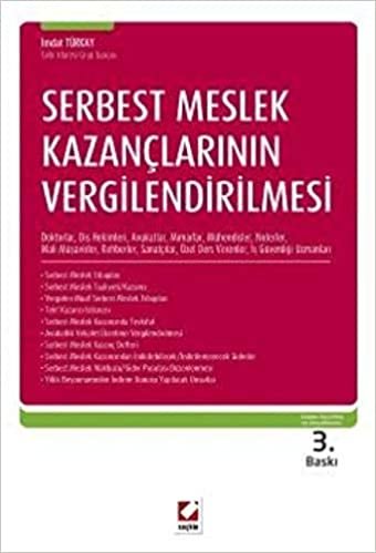 Serbest Meslek Kazançlarinin Vergilendirilmesi: Doktorlar, Diş Hekimleri, Avukatlar, Mimarlar, Mühendisler, Noterler, Mali Müşavirler, Rehberler, ... Özel Ders Verenler, İş Güvenliği Uzmanları