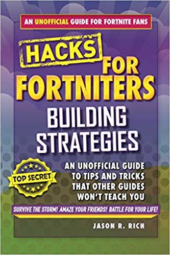 Fortnite Battle Royale Hacks: Building Strategies: An Unofficial Guide to Tips and Tricks That Other Guides Won't Teach You