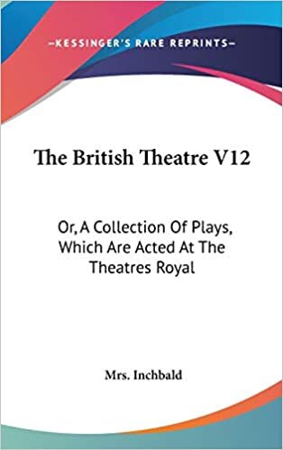 The British Theatre V12: Or, A Collection Of Plays, Which Are Acted At The Theatres Royal