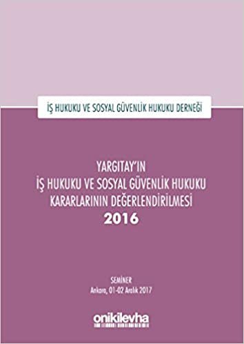 Yargıtay'ın İş Hukuku ve Sosyal Güvenlik Hukuku Kararlarının Değerlendirilmesi Semineri 2016
