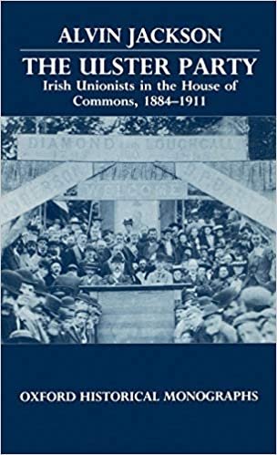 The Ulster Party Irish Unionists in the House of Commons, 1884-1911 (Oxford Historical Monographs)