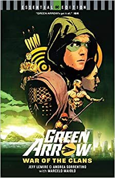 Green Arrow: War of the Clans: DC Essential Edition (Green Arrow by Jeff Lemire & Andrea Sorrentino) indir