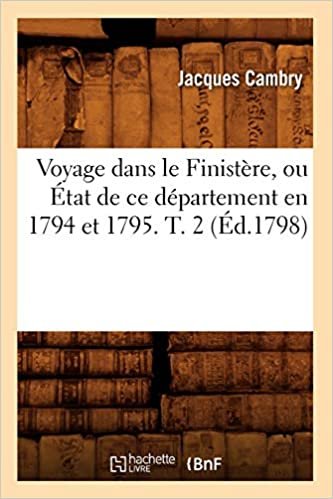 Voyage dans le Finistère, ou État de ce département en 1794 et 1795. T. 2 (Éd.1798) (Histoire)