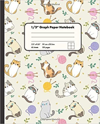 1/2" Graph Paper Notebook: Cute Cats and Yarns Drawing 1/2 Inch Square Graph Paper Notebook For Math And Drawing | 7.5" x 9.25" Graph Paper Notebook for Girls Kids s Students for Home School