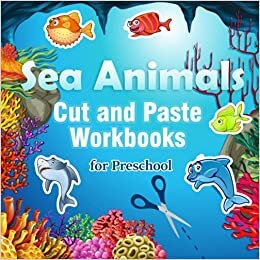 Sea Animals Cut and Paste Workbooks for Preschool: Scissor Skills Using Practice Cutting Book for Kindergarten and Kids Ages 3-7 | Activity Books for Toddler Learning Scissors about Life under Water