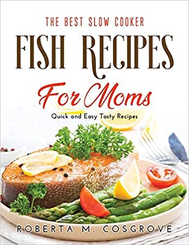 The Best Slow Cooker Fish Recipes for Moms: Quick and Easy Tasty Recipes indir