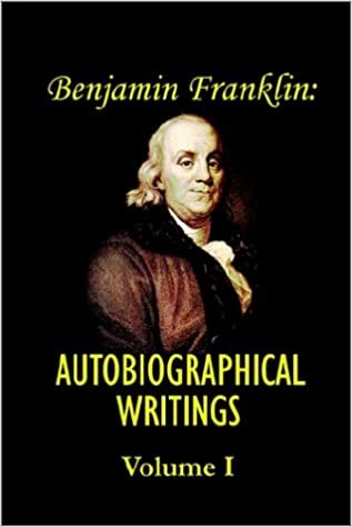 Benjamin Franklin's Autobiographical Writings; Volume I.: v. I