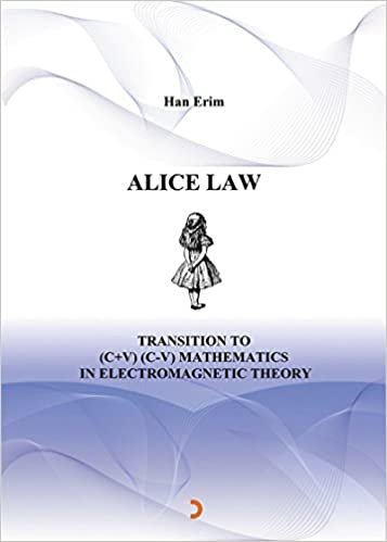 Alice Law: Transition to (C+V) (C-V) Mathematics in Electromagnetic Theory