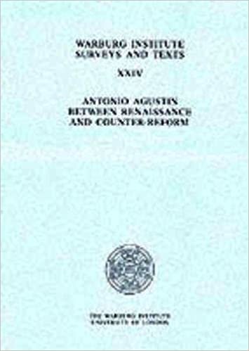 Antonio Augustin: Between Renaissance and Counter-Reform (Warburg Institute Surveys & Texts)